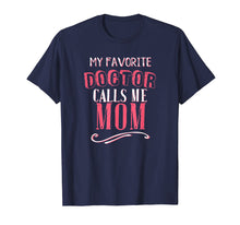 Load image into Gallery viewer, My Favorite Doctor Calls Me Mom Dentist Medical Gift Shirt
