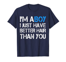 Load image into Gallery viewer, I&#39;m A Boy I Just Have Better Hair Than You T Shirt
