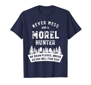 Morel Hunter T-Shirt - Never mess with a - Gift Shirt