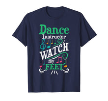 Load image into Gallery viewer, Dance Instructor Watch My Feet Dancing Ballet Tap Coach T-Shirt
