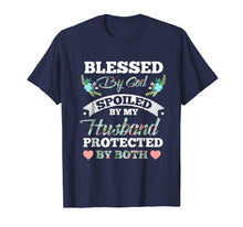 Load image into Gallery viewer, Blessed by God Spoiled by My Husband Protected By Both SHirt
