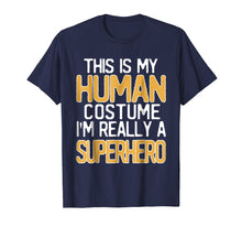 Load image into Gallery viewer, This Is My Human Costume I'm Really A Superhero T-Shirt
