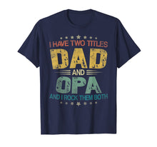 Load image into Gallery viewer, I Have Two Titles Dad &amp; Opa Funny Tshirt Fathers Day Gift
