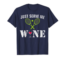 Load image into Gallery viewer, Just Serve Me Wine T-Shirt Funny For Tennis Players Gift
