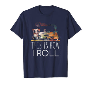 Funny Locomotive Train Lover This Is How I Roll T-shirt