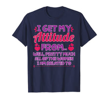 Load image into Gallery viewer, I Get My Attitude From All The Women T-Shirt Funny Girl Gift
