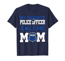 Load image into Gallery viewer, My Favorite Police Officer Calls Me Mom Funny T-shirt
