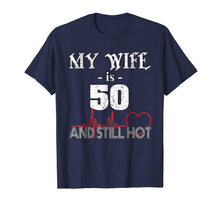 Load image into Gallery viewer, Funny Wife 50th B-day T-Shirt My Wife Is 50 And Still Hot
