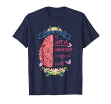 Load image into Gallery viewer, Mental Health Is Just As Important As Physical Health Shirt
