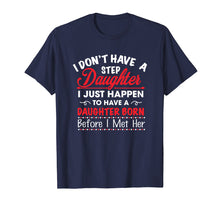 Load image into Gallery viewer, I DON'T HAVE A STEP DAUGHTER FUNNY GIFT SHIRT
