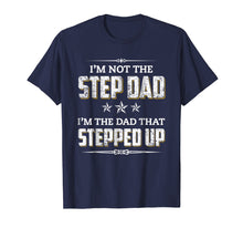 Load image into Gallery viewer, Mens I'm Not The Step Dad I'm The Dad That Stepped Up T-Shirt
