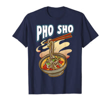Load image into Gallery viewer, Pho Sho Vietnamese Noodles Soup Bowl T Shirt Rice Pun Gift
