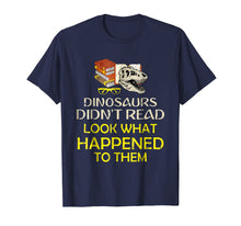 Load image into Gallery viewer, Dinosaurs Didn't Read Look What Happened Shirt
