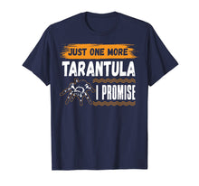 Load image into Gallery viewer, Funny Just One More TARANTULA I Promise Gift Tshirts

