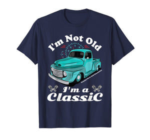 I'm Not Old I'm A Classic Vintage Car Truck Birthday Shirt
