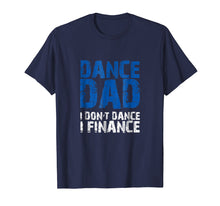 Load image into Gallery viewer, Dance Dad I Don't Dance I Finance T-shirt
