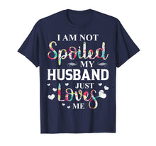 Load image into Gallery viewer, I am not spoiled My husband just loves me T shirt
