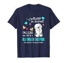 Load image into Gallery viewer, Always Be Yourself Unless You Can Be A Old English Sheepdog
