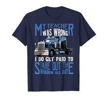 Load image into Gallery viewer, My Teacher Was Wrong Trucker Gift Truck Driver Shirt Men

