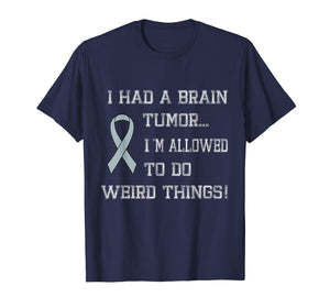 I Had A Brain Tumor I'm Allowed To Do Weird Things T-Shirt