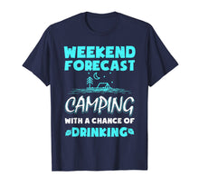 Load image into Gallery viewer, Weekend Forecast Camping With A Chance Of Drinking T-Shirt
