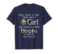 Load image into Gallery viewer, Once Upon A Time There Was A Girl Who Loved Books Shirt
