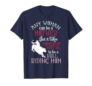 Any Woman Can Be A Mother T Shirt, Bull Riding Mom T Shirt