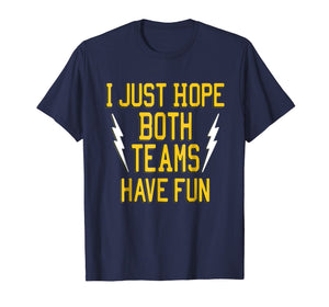 I Just Hope Both Teams Have Fun tshirt