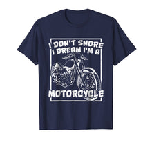 Load image into Gallery viewer, I Don't Snore I Dream I'm A Motorcycle. Chopper T-Shirt
