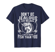 Load image into Gallery viewer, Dont Be Jealous Just Because I Catch More Fish Than You Tee
