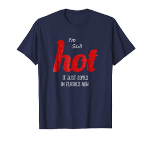 Menopause I'm Still HOT It Just Comes in Flashes Now T Shirt
