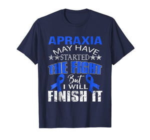 Apraxia started the fight i'll finish it t shirt