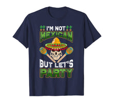 Load image into Gallery viewer, I&#39;m Not Mexican But Let&#39;s Party Tshirt Cinco de Mayo Costume
