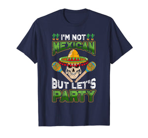 I'm Not Mexican But Let's Party Tshirt Cinco de Mayo Costume