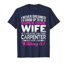 Load image into Gallery viewer, Carpenter&#39;s Wife T Shirt Funny Gift for Wife of Carpenter
