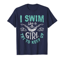 Load image into Gallery viewer, I Swim Like A Girl Try To Keep Up T shirt Swimming Swimmer
