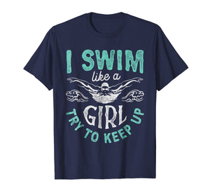 I Swim Like A Girl Try To Keep Up T shirt Swimming Swimmer