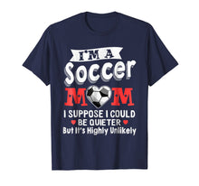 Load image into Gallery viewer, Funny Soccer T Shirts For Mom I Suppose Quieter Tee

