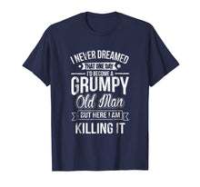 Load image into Gallery viewer, Funny Never Dreamed That I&#39;d Become A Grumpy Old Man T-Shirt

