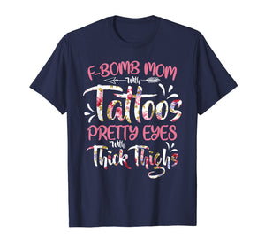 F-Bomb Mom With Tattoos Pretty Eyes Thick Thighs T shirt Tee