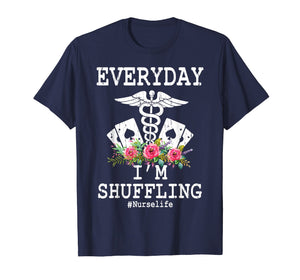 Everyday I'm Shuffling Funny Nurse T Shirt