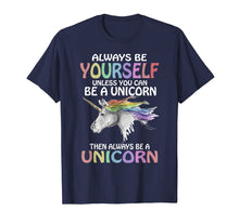 Load image into Gallery viewer, Always be Yourself Unless you can be a Unicorn T-Shirt Magic
