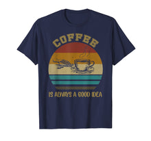 Load image into Gallery viewer, Vintage Coffee Is Always A Good Idea T-shirt Coffee Lover
