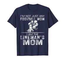 Load image into Gallery viewer, I&#39;m Not Just Any Football Mom I Am The Lineman&#39;s Mom Tshirt
