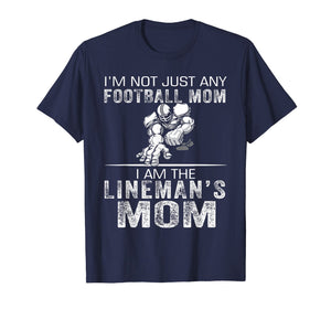 I'm Not Just Any Football Mom I Am The Lineman's Mom Tshirt