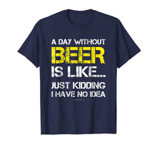 Load image into Gallery viewer, A Day Without Beer - Funny Beer Lover Gift Tee Shirts
