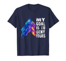 Load image into Gallery viewer, Ice Hockey Goalie Gift My Goal Is To Deny Yours T-Shirt
