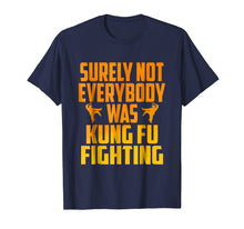 Load image into Gallery viewer, Surely Not Everybody Was Kung Fu Fighting Funny T-shirt
