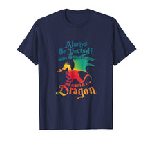 Load image into Gallery viewer, Always Be Yourself Unless You Can Be A Dragon Gift T-Shirt
