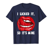 Load image into Gallery viewer, I Licked It So It&#39;s Mine T shirt funny Gift
